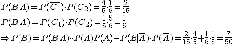 P(B|A)=P(\bar{C_1})\cdot P(C_2)=\frac{4}{5}\cdot\frac{1}{6}=\frac{2}{15}\\ P(B|\bar{A})=P(C_1)\cdot P(\bar{C_2})=\frac{1}{5}\cdot\frac{5}{6}=\frac{1}{6}\\ \Rightarrow P(B)=P(B|A)\cdot\cdot P(A)P(A)+P(B|\bar{A})\cdot P(\bar{A})=\frac{2}{15}\cdot\frac{4}{5}+\frac{1}{6}\cdot\frac{1}{5}=\frac{7}{50}